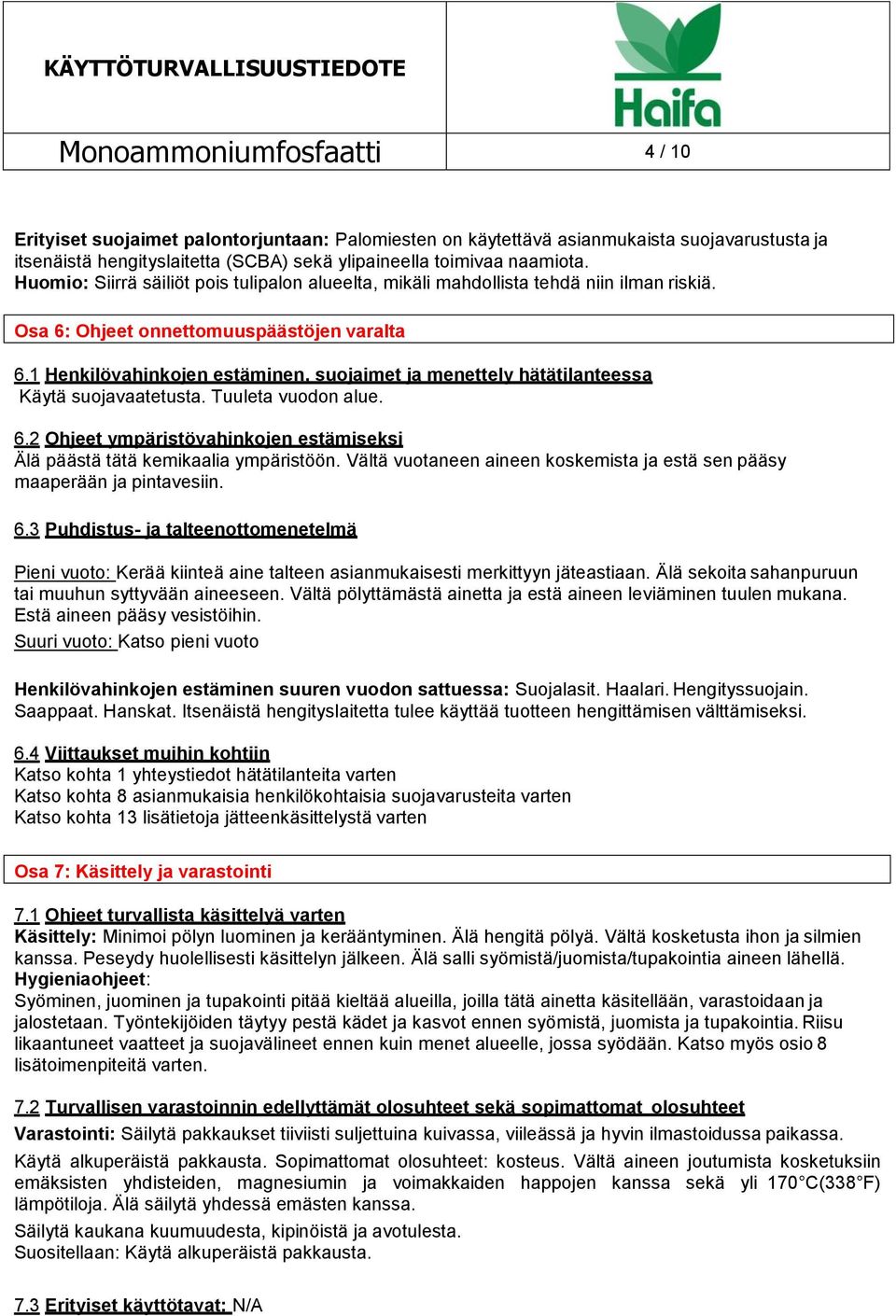 1 Henkilövahinkojen estäminen, suojaimet ja menettely hätätilanteessa Käytä suojavaatetusta. Tuuleta vuodon alue. 6.2 Ohjeet ympäristövahinkojen estämiseksi Älä päästä tätä kemikaalia ympäristöön.