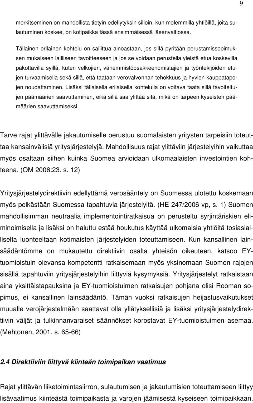 syillä, kuten velkojien, vähemmistöosakkeenomistajien ja työntekijöiden etujen turvaamisella sekä sillä, että taataan verovalvonnan tehokkuus ja hyvien kauppatapojen noudattaminen.