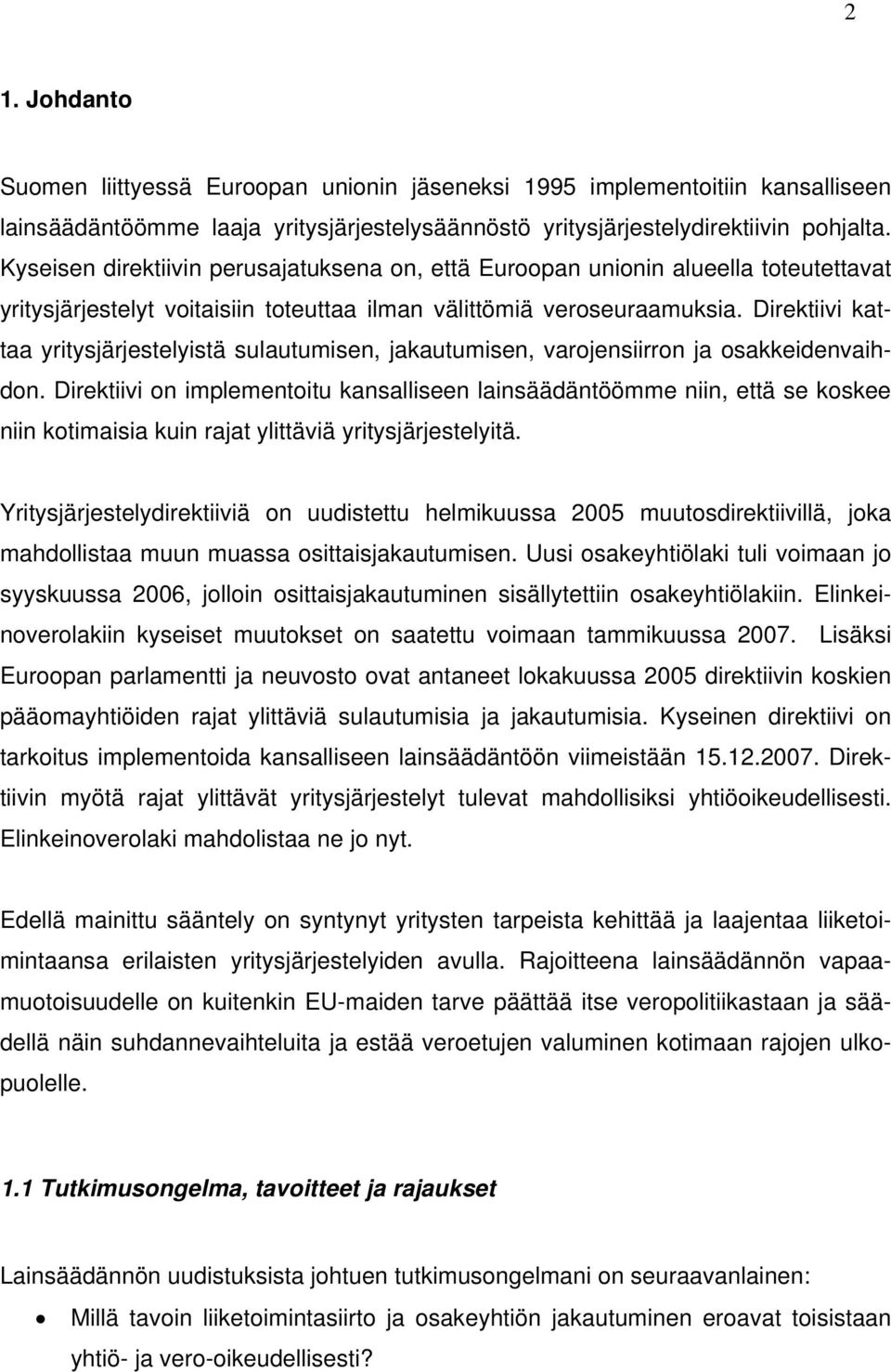 Direktiivi kattaa yritysjärjestelyistä sulautumisen, jakautumisen, varojensiirron ja osakkeidenvaihdon.