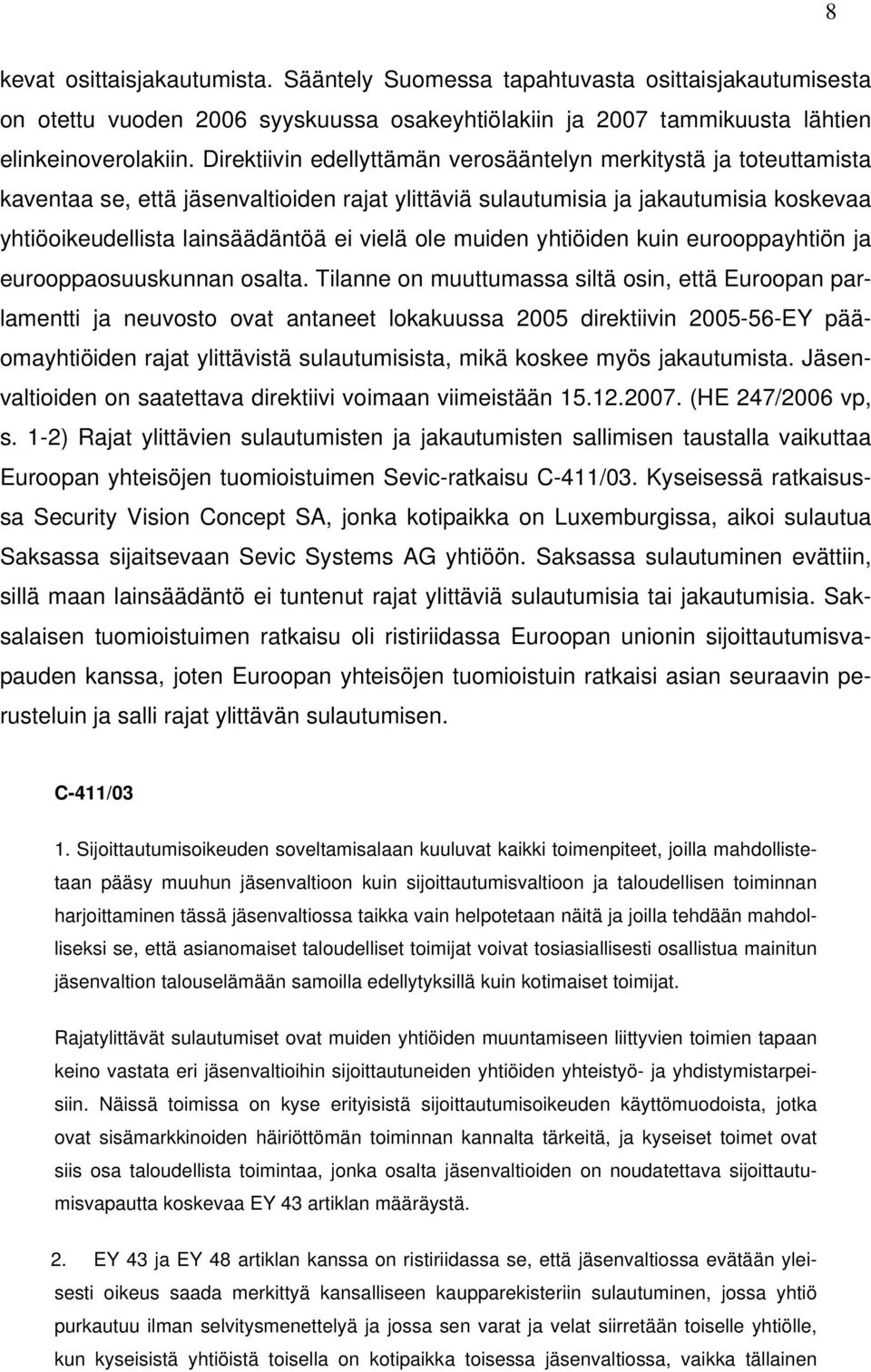 ole muiden yhtiöiden kuin eurooppayhtiön ja eurooppaosuuskunnan osalta.