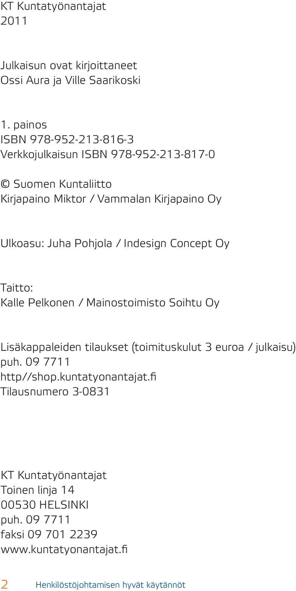 Pohjola / Indesign Concept Oy Taitto: Kalle Pelkonen / Mainostoimisto Soihtu Oy Lisäkappaleiden tilaukset (toimituskulut 3 euroa / julkaisu) puh.