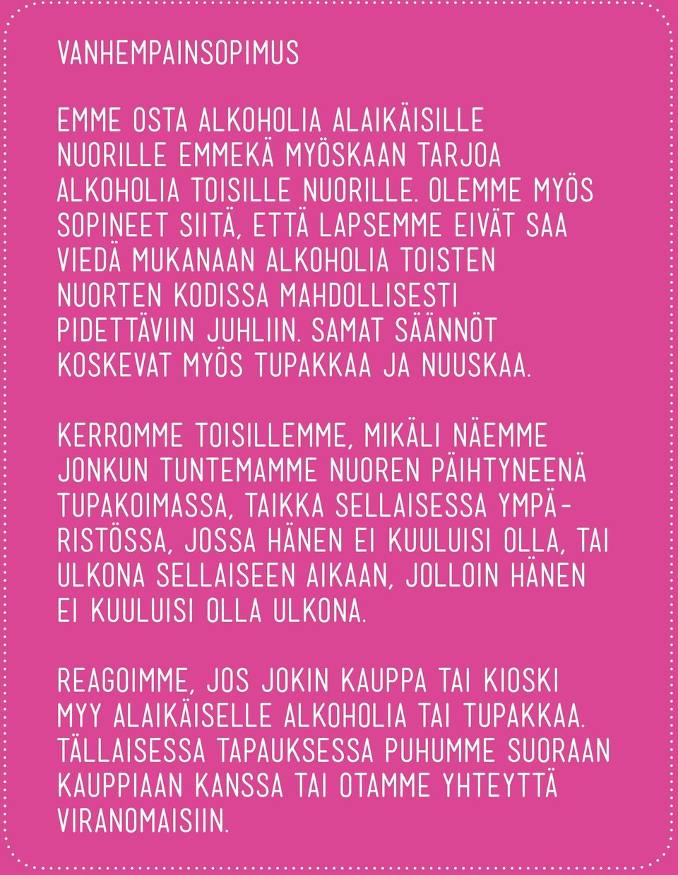 Samat saannot koskevat myos tupakkaa ja nuuskaa.