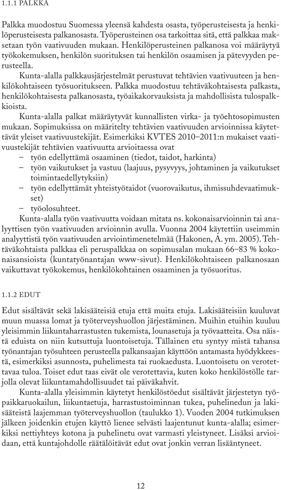 Henkilöperusteinen palkanosa voi määräytyä työkokemuksen, henkilön suorituksen tai henkilön osaamisen ja pätevyyden perusteella.