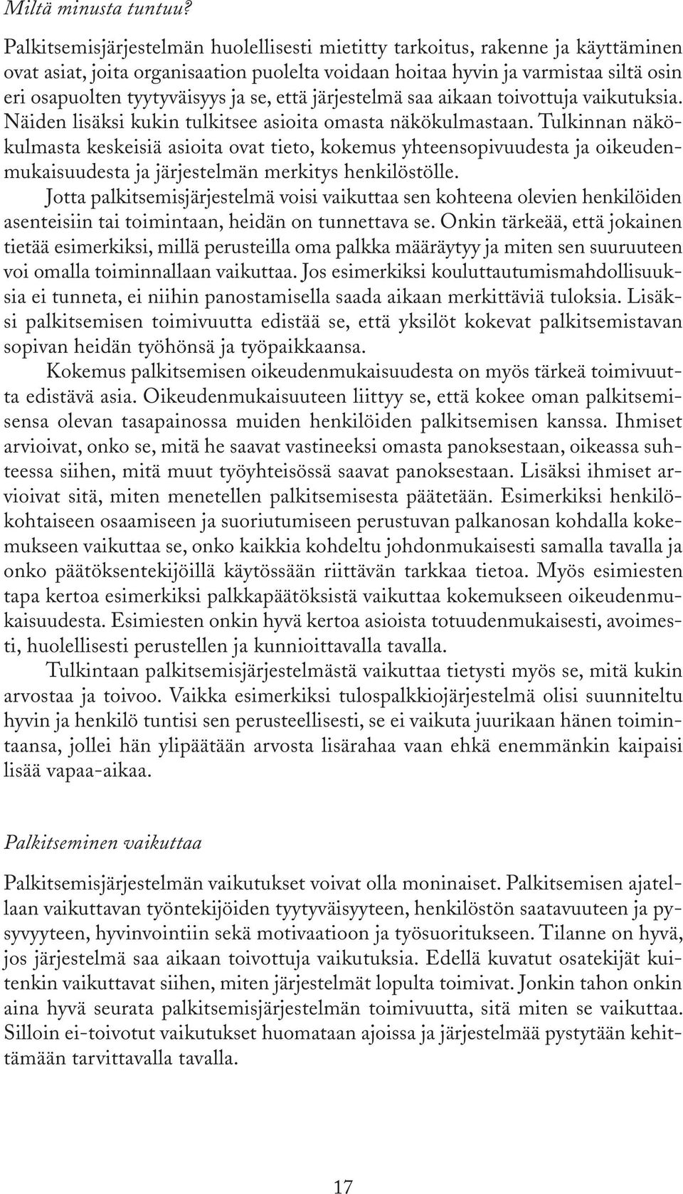 se, että järjestelmä saa aikaan toivottuja vaikutuksia. Näiden lisäksi kukin tulkitsee asioita omasta näkökulmastaan.