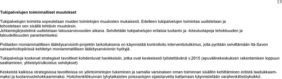 Selvitetään tukipalvelujen erilaisia tuotanto ja -toteutustapoja tehokkuuden ja taloudellisuuden parantamiseksi.