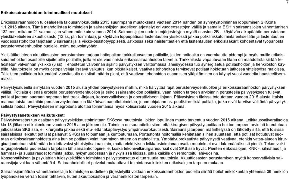 Sairaansijojen uudelleenjärjestelyjen myötä osaston 2B käytävän alkupäähän perustetaan yleislääketieteen akuuttiosasto (12 ss, pth toimintaa), ja käytävän loppupäässä lastentautien yksikössä jatkaa