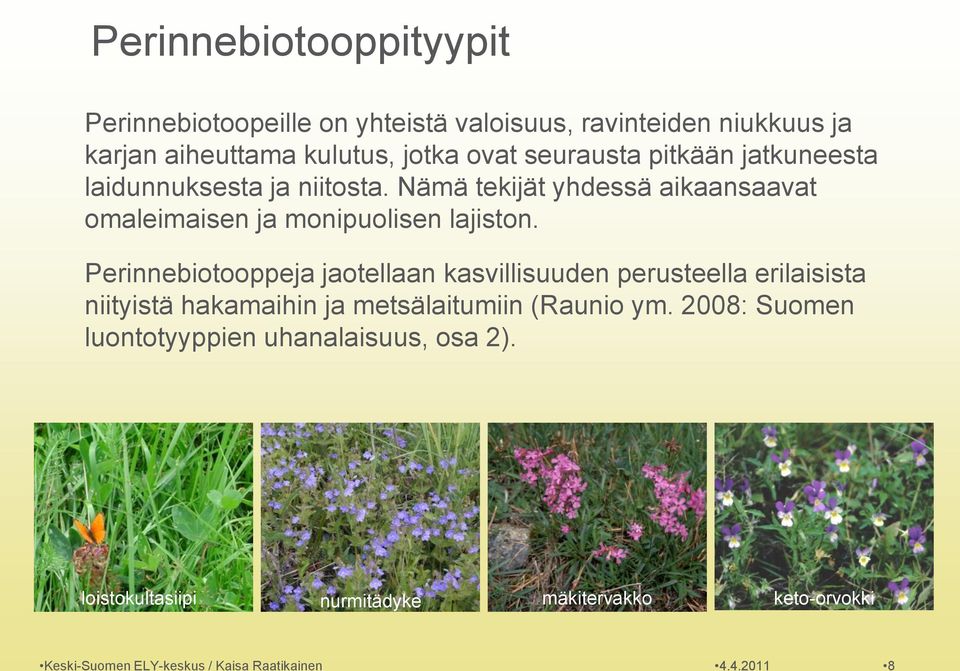 Perinnebiotooppeja jaotellaan kasvillisuuden perusteella erilaisista niityistä hakamaihin ja metsälaitumiin (Raunio ym.