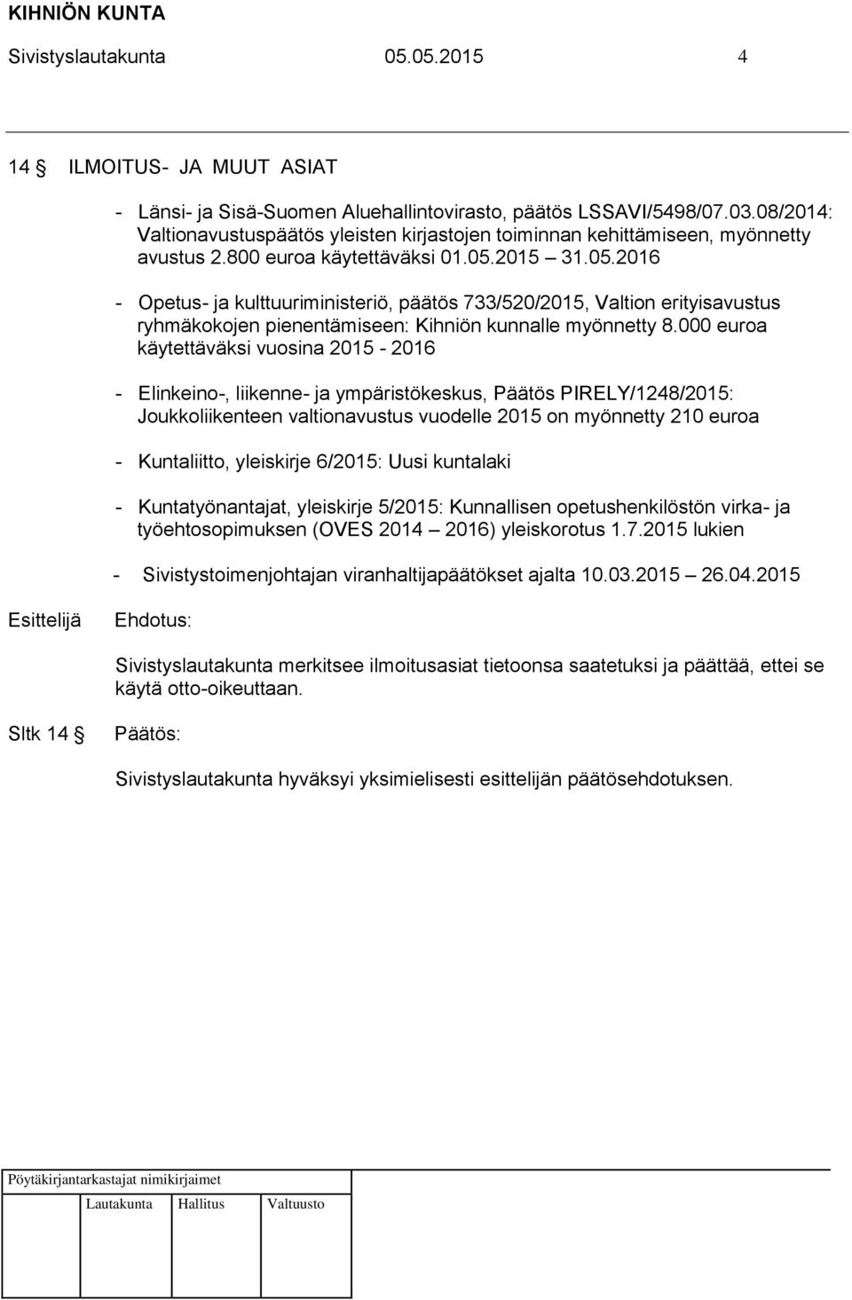 2015 31.05.2016 - Opetus- ja kulttuuriministeriö, päätös 733/520/2015, Valtion erityisavustus ryhmäkokojen pienentämiseen: Kihniön kunnalle myönnetty 8.