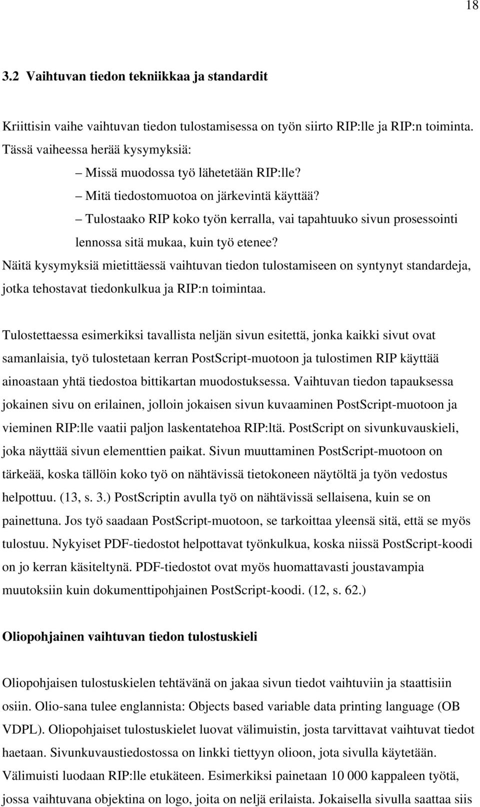 Tulostaako RIP koko työn kerralla, vai tapahtuuko sivun prosessointi lennossa sitä mukaa, kuin työ etenee?