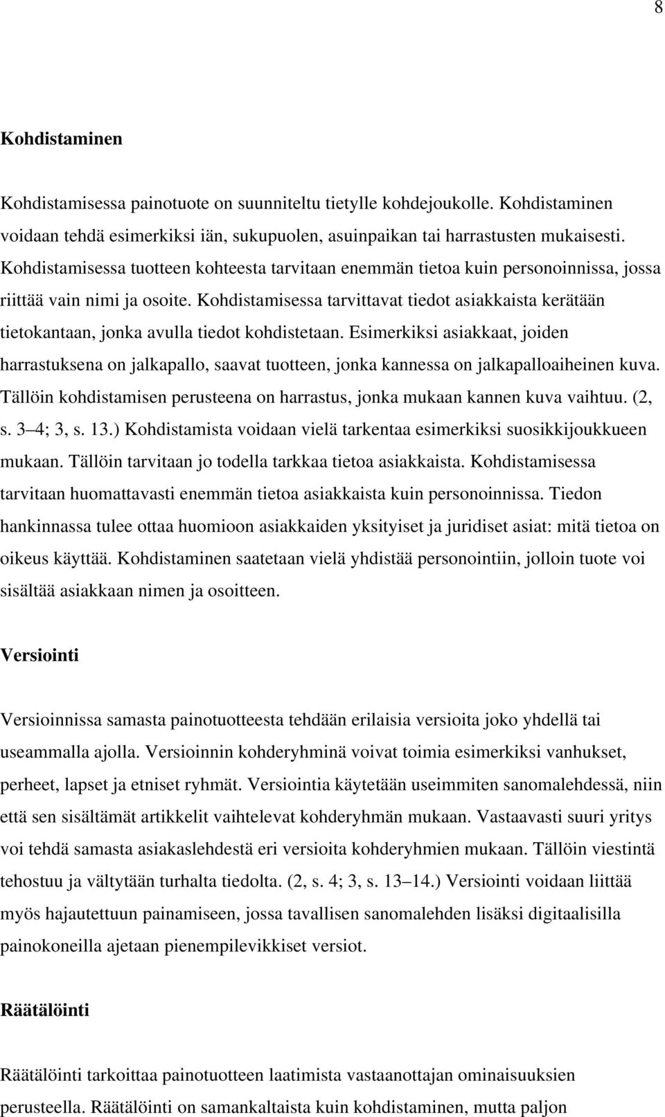 Kohdistamisessa tarvittavat tiedot asiakkaista kerätään tietokantaan, jonka avulla tiedot kohdistetaan.