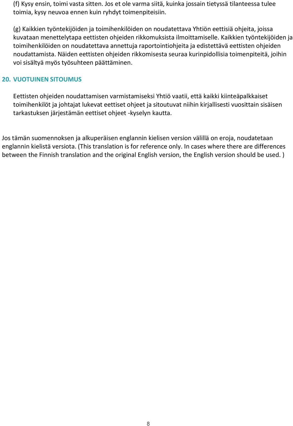 Kaikkien työntekijöiden ja toimihenkilöiden on noudatettava annettuja raportointiohjeita ja edistettävä eettisten ohjeiden noudattamista.