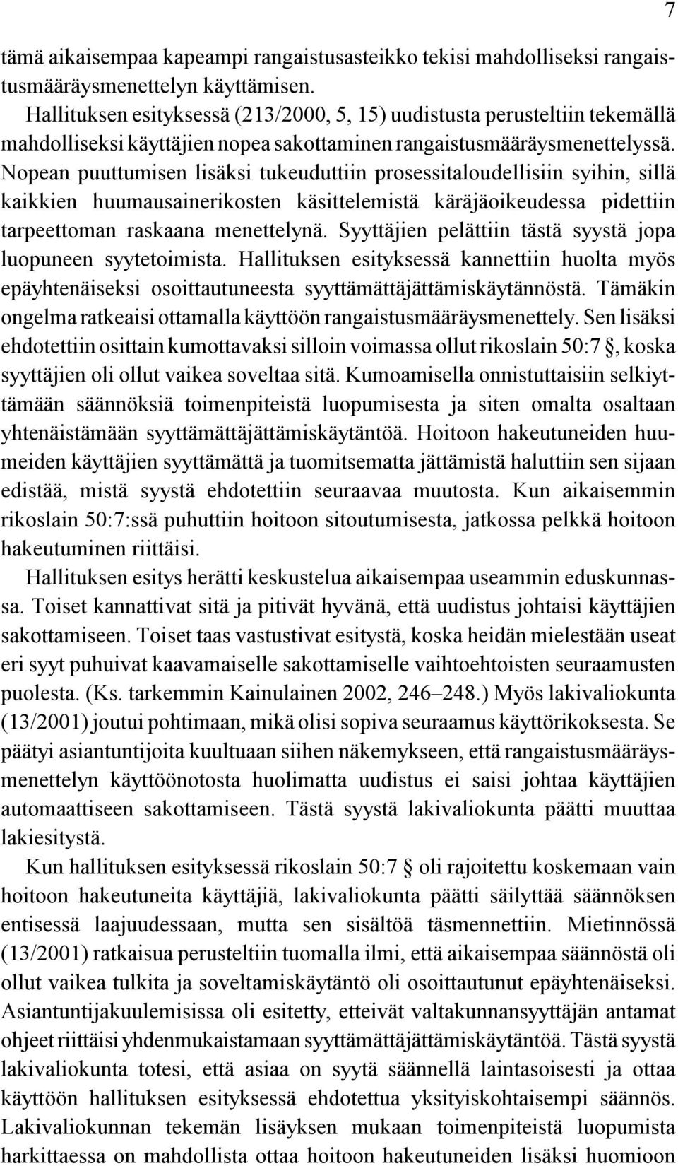 Nopean puuttumisen lisäksi tukeuduttiin prosessitaloudellisiin syihin, sillä kaikkien huumausainerikosten käsittelemistä käräjäoikeudessa pidettiin tarpeettoman raskaana menettelynä.