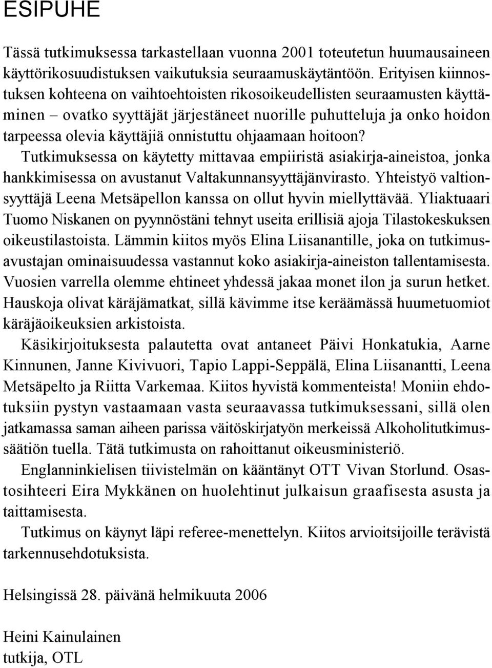 onnistuttu ohjaamaan hoitoon? Tutkimuksessa on käytetty mittavaa empiiristä asiakirja-aineistoa, jonka hankkimisessa on avustanut Valtakunnansyyttäjänvirasto.