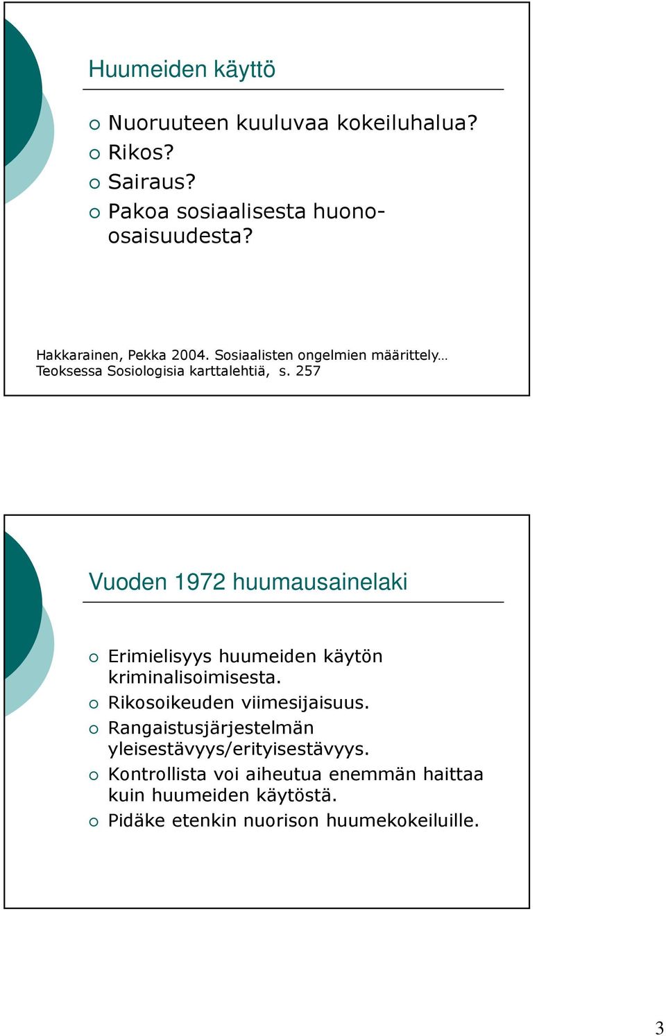 257 Vuoden 1972 huumausainelaki Erimielisyys huumeiden käytön kriminalisoimisesta. Rikosoikeuden viimesijaisuus.