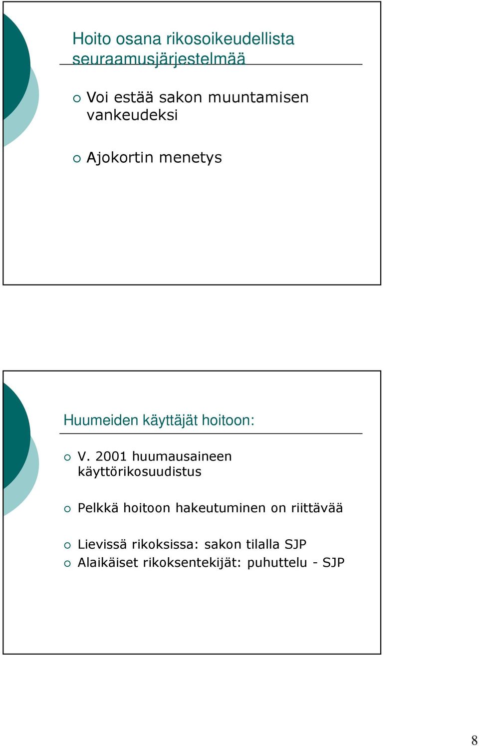 2001 huumausaineen käyttörikosuudistus Pelkkä hoitoon hakeutuminen on