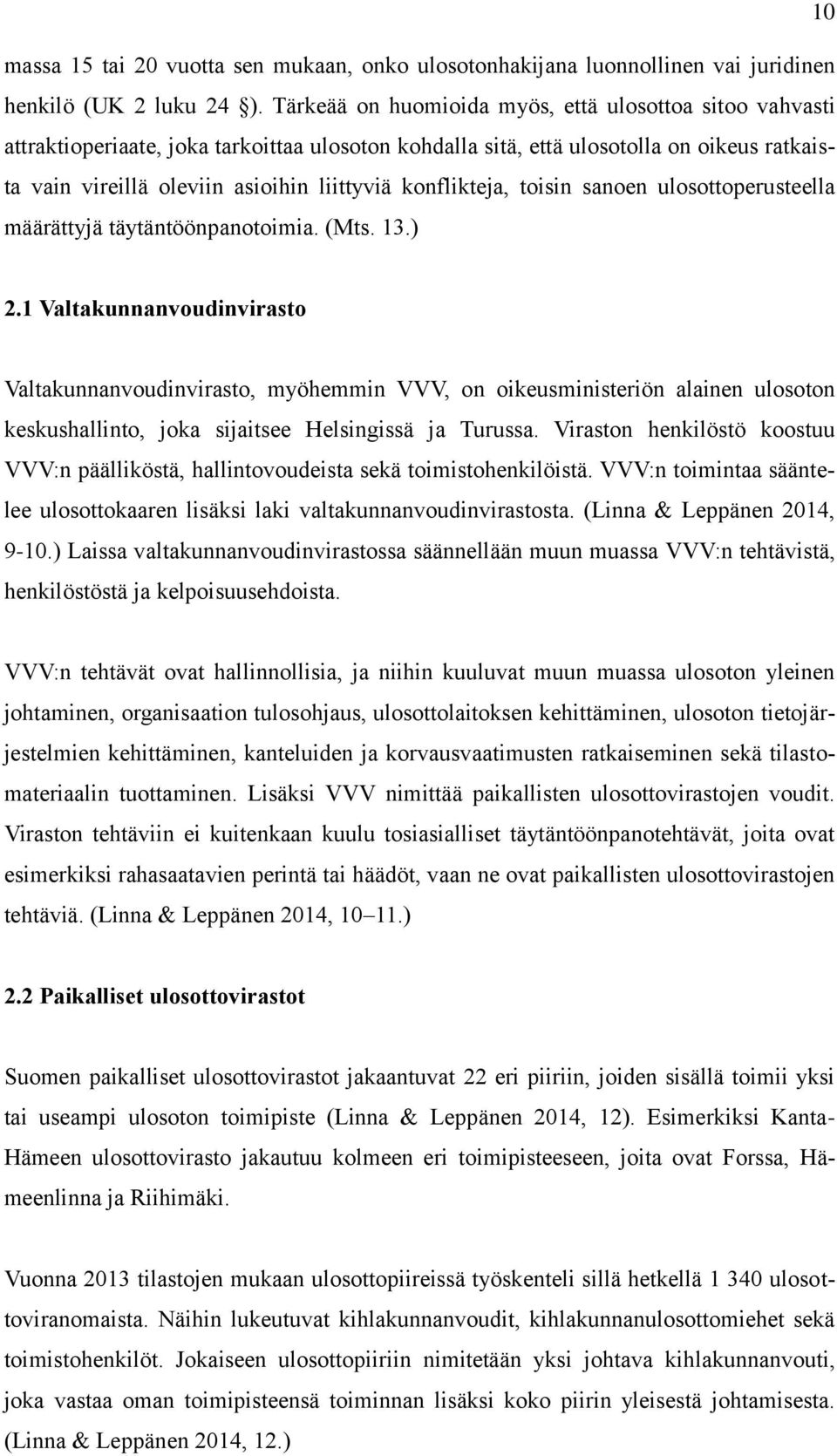 konflikteja, toisin sanoen ulosottoperusteella määrättyjä täytäntöönpanotoimia. (Mts. 13.) 2.