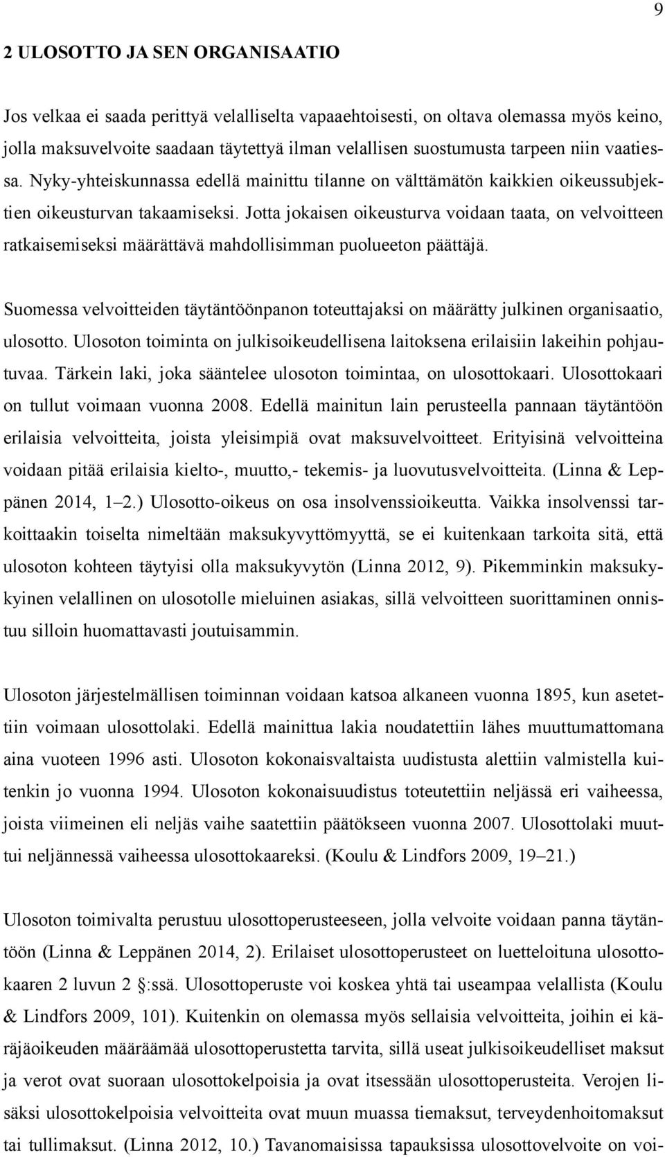 Jotta jokaisen oikeusturva voidaan taata, on velvoitteen ratkaisemiseksi määrättävä mahdollisimman puolueeton päättäjä.