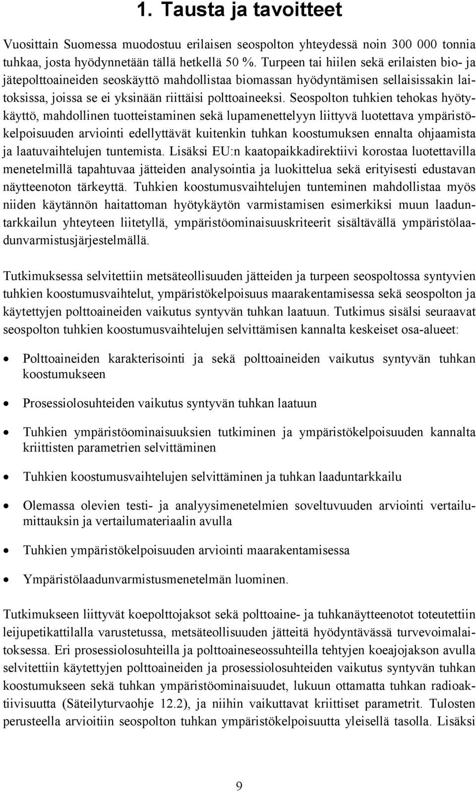 Seospolton tuhkien tehokas hyötykäyttö, mahdollinen tuotteistaminen sekä lupamenettelyyn liittyvä luotettava ympäristökelpoisuuden arviointi edellyttävät kuitenkin tuhkan koostumuksen ennalta