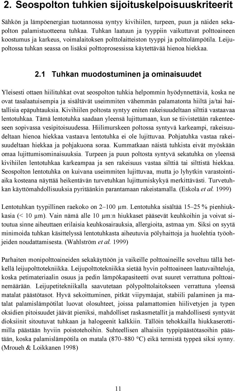 Leijupoltossa tuhkan seassa on lisäksi polttoprosessissa käytettävää hienoa hiekkaa. 2.