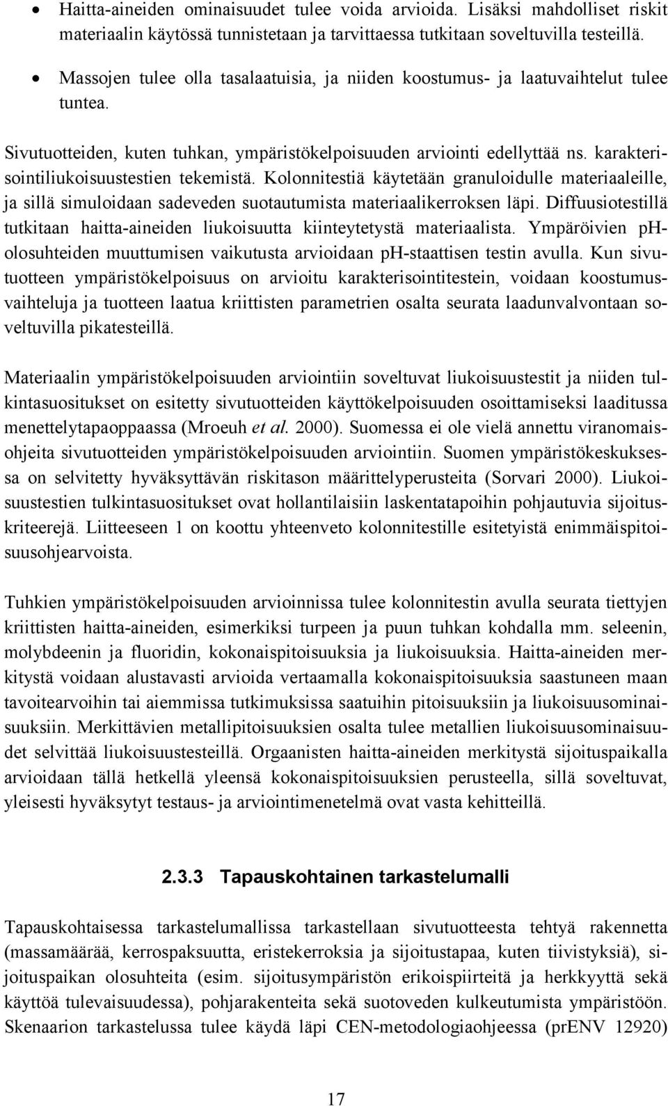karakterisointiliukoisuustestien tekemistä. Kolonnitestiä käytetään granuloidulle materiaaleille, ja sillä simuloidaan sadeveden suotautumista materiaalikerroksen läpi.