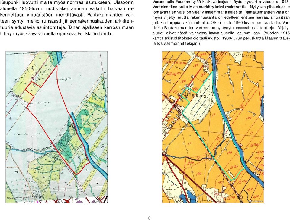 Vasemmalla Rauman kylää koskeva isojaon täydennyskartta vuodelta 1915. Vantalan tilan paikalle on merkitty kaksi asuintonttia.