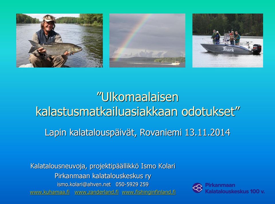 2014 Kalatalousneuvoja, projektipäällikkö Ismo Kolari Pirkanmaan