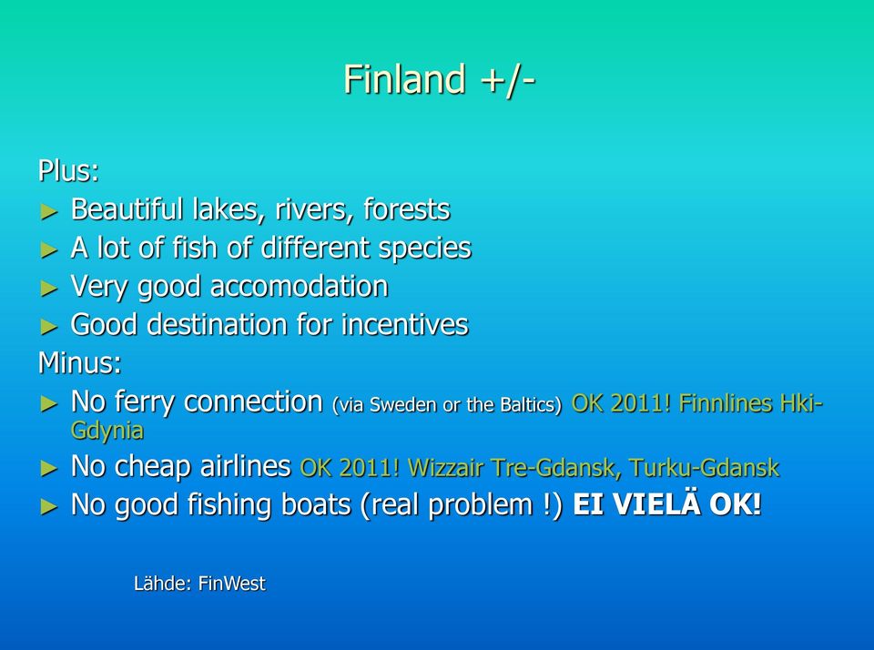 Sweden or the Baltics) OK 2011! Finnlines Hki- Gdynia No cheap airlines OK 2011!