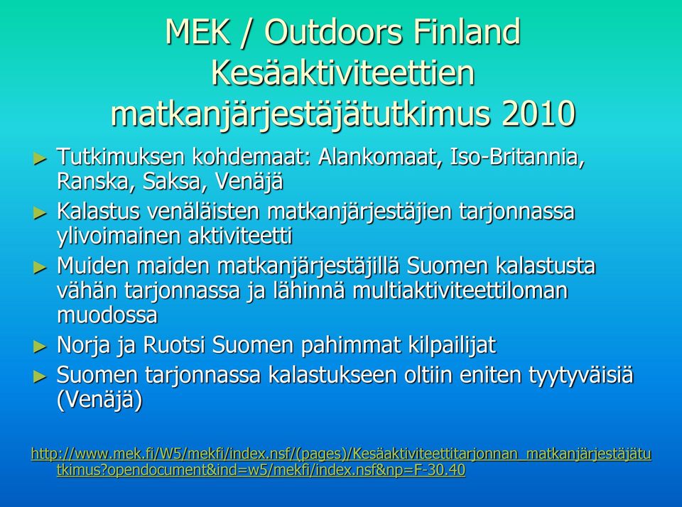 ja lähinnä multiaktiviteettiloman muodossa Norja ja Ruotsi Suomen pahimmat kilpailijat Suomen tarjonnassa kalastukseen oltiin eniten tyytyväisiä