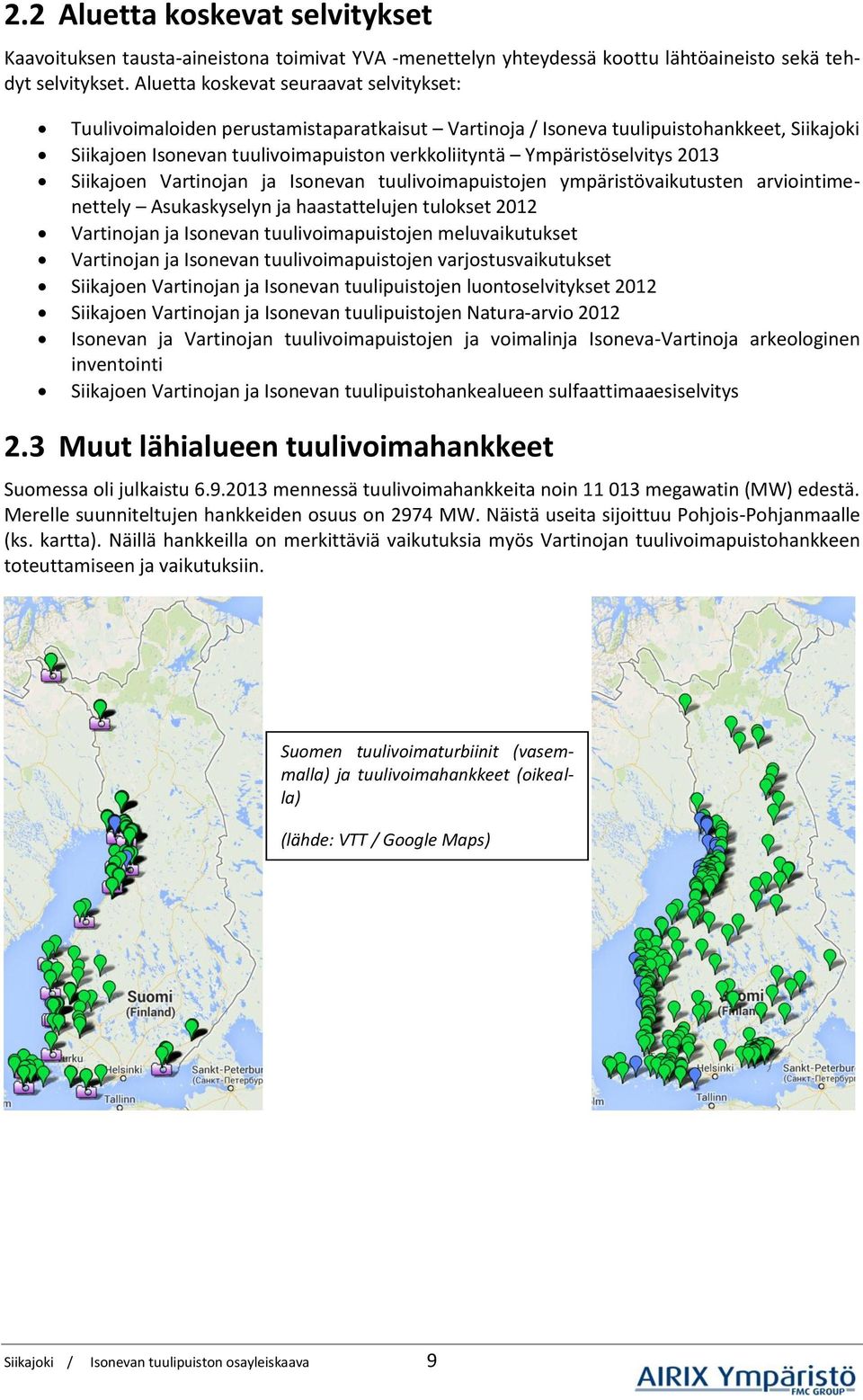 Ympäristöselvitys 2013 Siikajoen Vartinojan ja Isonevan tuulivoimapuistojen ympäristövaikutusten arviointimenettely Asukaskyselyn ja haastattelujen tulokset 2012 Vartinojan ja Isonevan