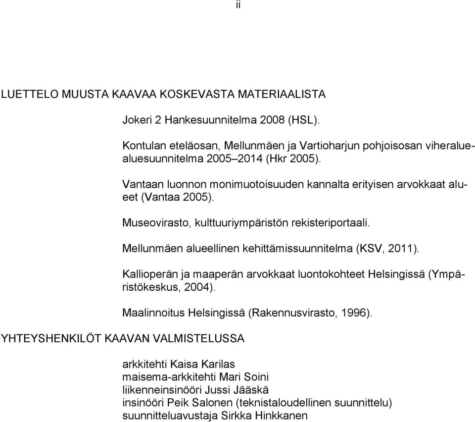 Vantaan luonnon monimuotoisuuden kannalta erityisen arvokkaat alueet (Vantaa 2005). Museovirasto, kulttuuriympäristön rekisteriportaali.