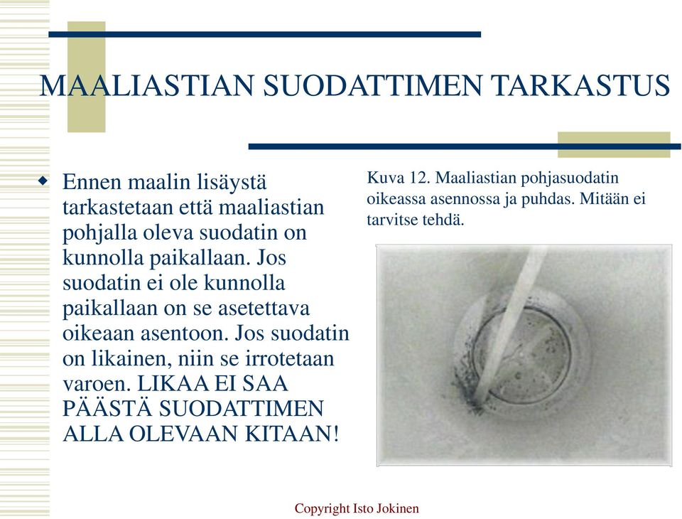 Jos suodatin ei ole kunnolla paikallaan on se asetettava oikeaan asentoon.