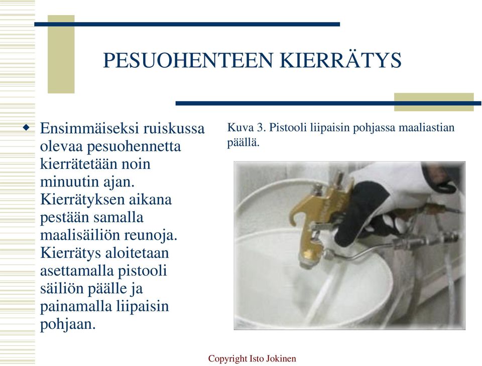 Kierrätyksen aikana pestään samalla maalisäiliön reunoja.