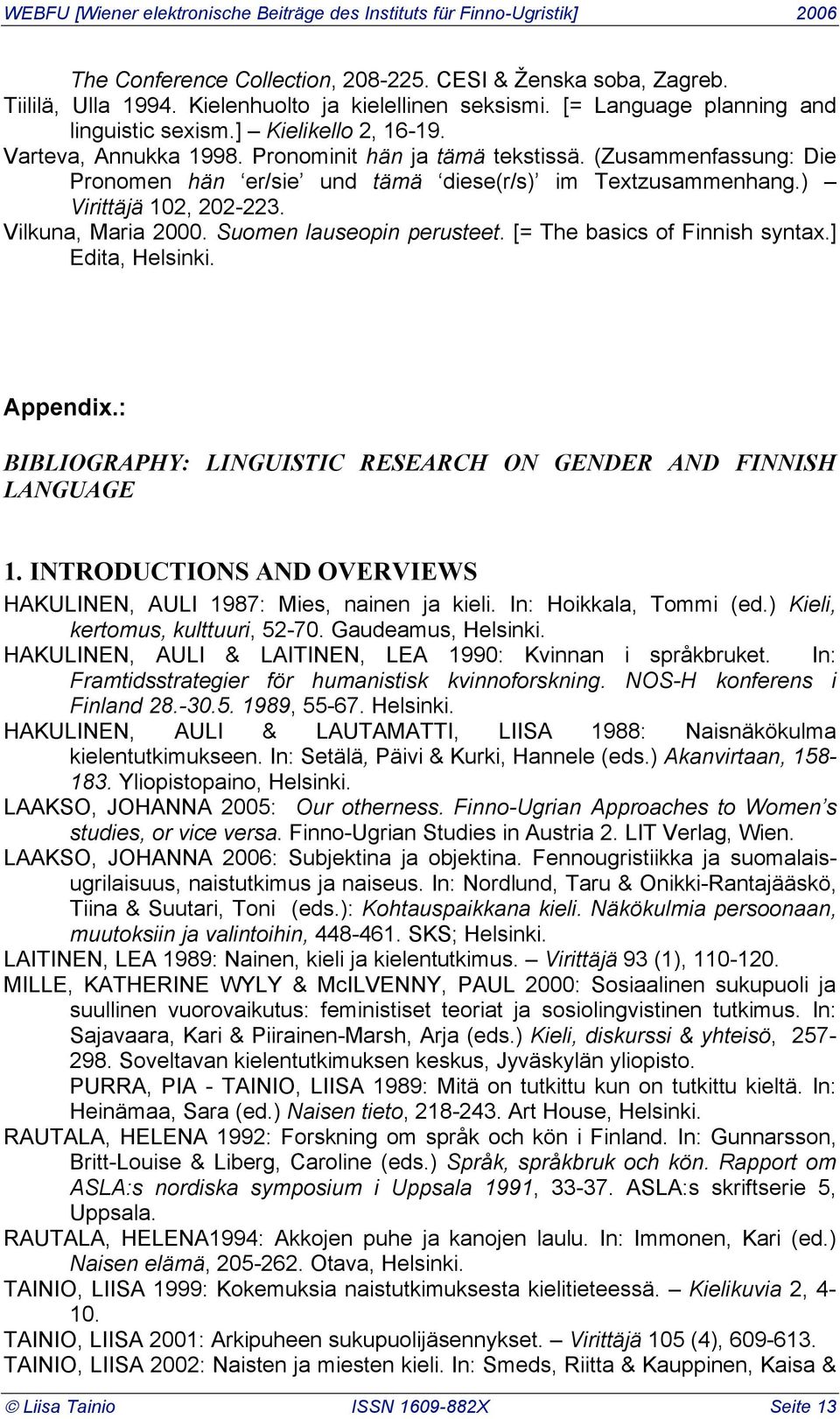 Suomen lauseopin perusteet. [= The basics of Finnish syntax.] Edita, Helsinki. Appendix.: BIBLIOGRAPHY: LINGUISTIC RESEARCH ON GENDER AND FINNISH LANGUAGE 1.
