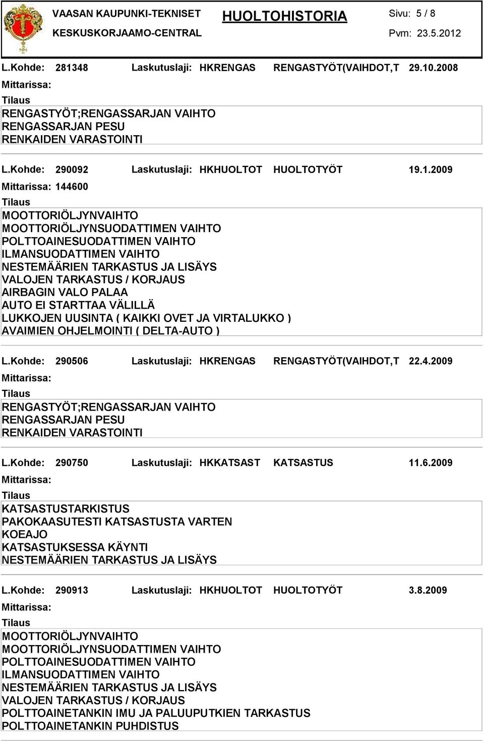 .2008 L.Kohde: 290092 Laskutuslaji: HKHUOLTOT HUOLTOTYÖT 19