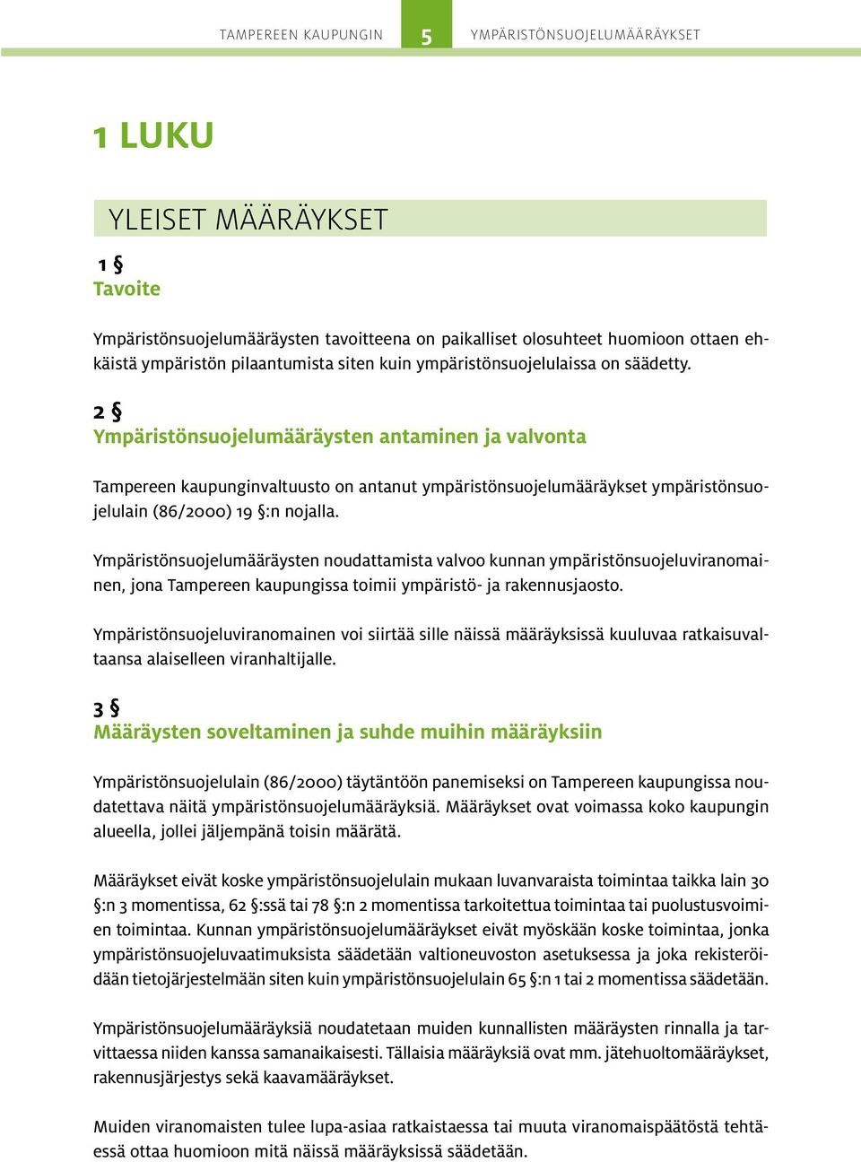 2 Ympäristönsuojelumääräysten antaminen ja valvonta Tampereen kaupunginvaltuusto on antanut ympäristönsuojelumääräykset ympäristönsuojelulain (86/2000) 19 :n nojalla.