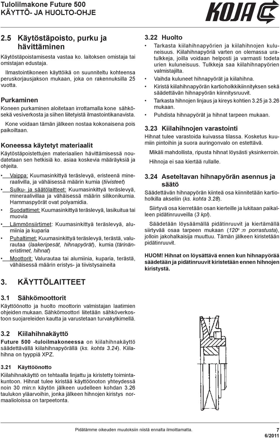 Purkaminen Koneen purkaminen aloitetaan irrottamalla kone sähkösekä vesiverkosta ja siihen liitetyistä ilmastointikanavista. Kone voidaan tämän jälkeen nostaa kokonaisena pois paikoiltaan.