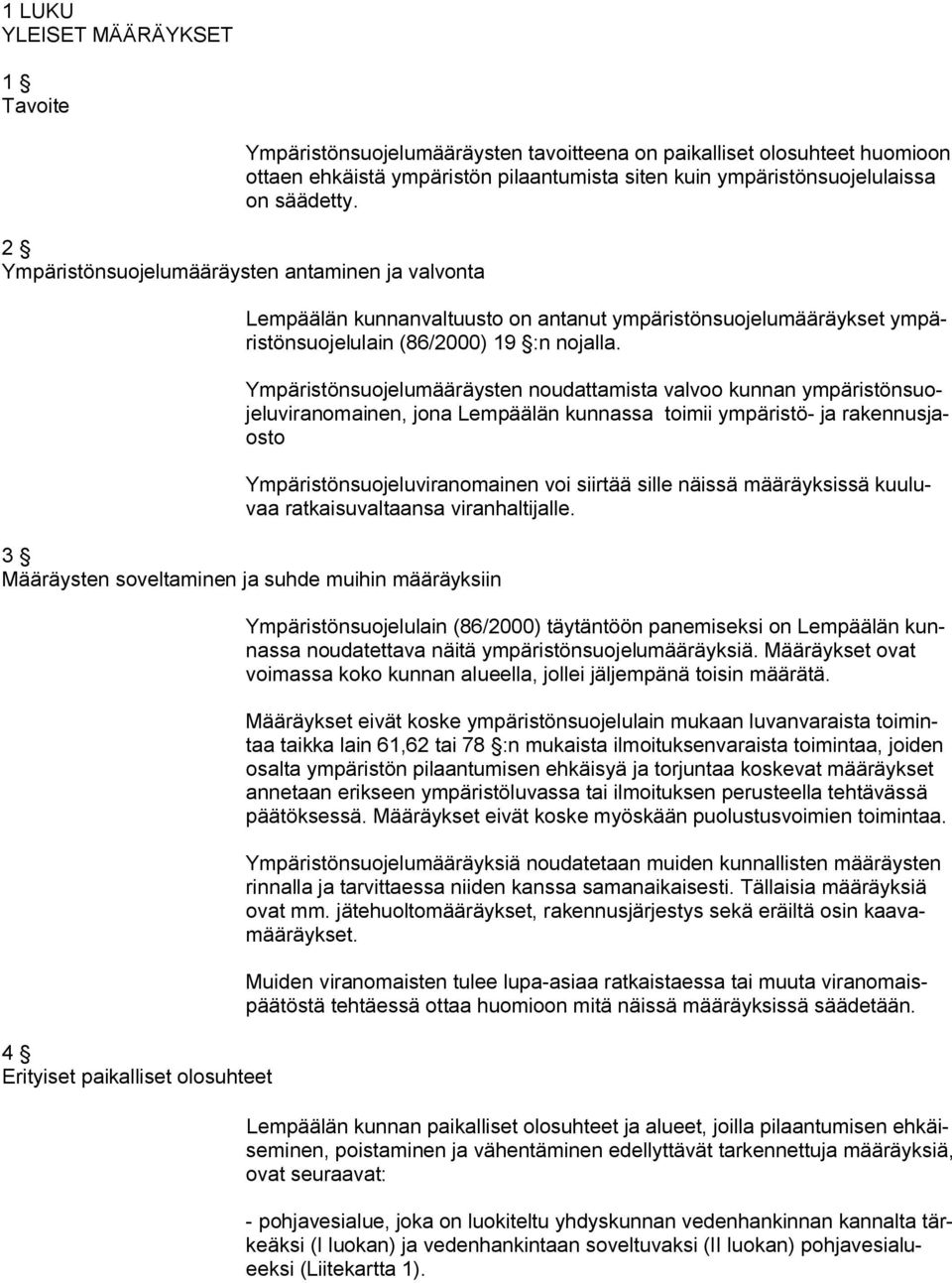 Ympäristönsuojelumääräysten noudattamista valvoo kunnan ympäristönsuojeluviranomainen, jona Lempäälän kunnassa toimii ympäristö- ja rakennusjaosto Ympäristönsuojeluviranomainen voi siirtää sille