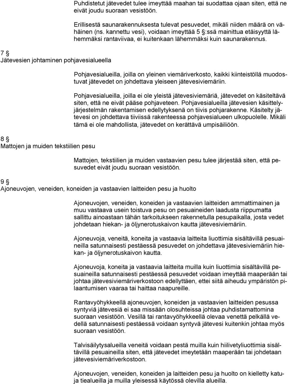 kannettu vesi), voidaan imeyttää 5 :ssä mainittua etäisyyttä lähemmäksi rantaviivaa, ei kuitenkaan lähemmäksi kuin saunarakennus.