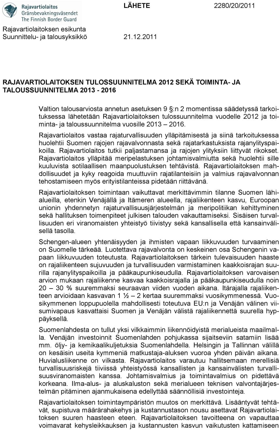 Rajavartiolaitoksen tulossuunnitelma vuodelle 2012 ja toiminta- ja taloussuunnitelma vuosille 2013 2016.