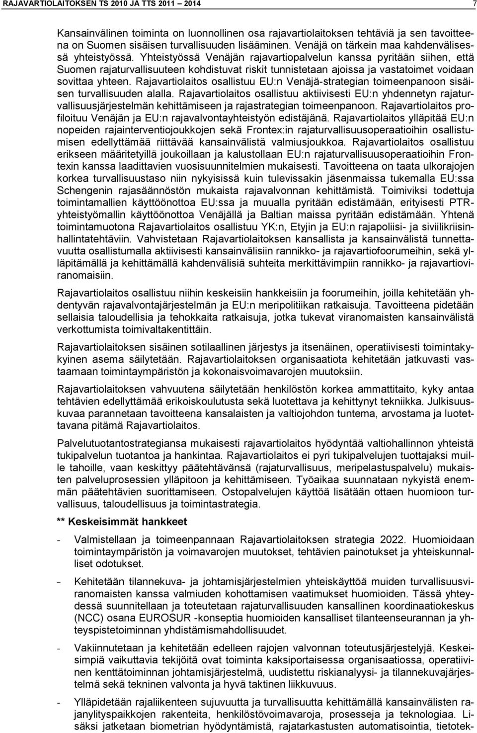 Yhteistyössä Venäjän rajavartiopalvelun kanssa pyritään siihen, että Suomen rajaturvallisuuteen kohdistuvat riskit tunnistetaan ajoissa ja vastatoimet voidaan sovittaa yhteen.