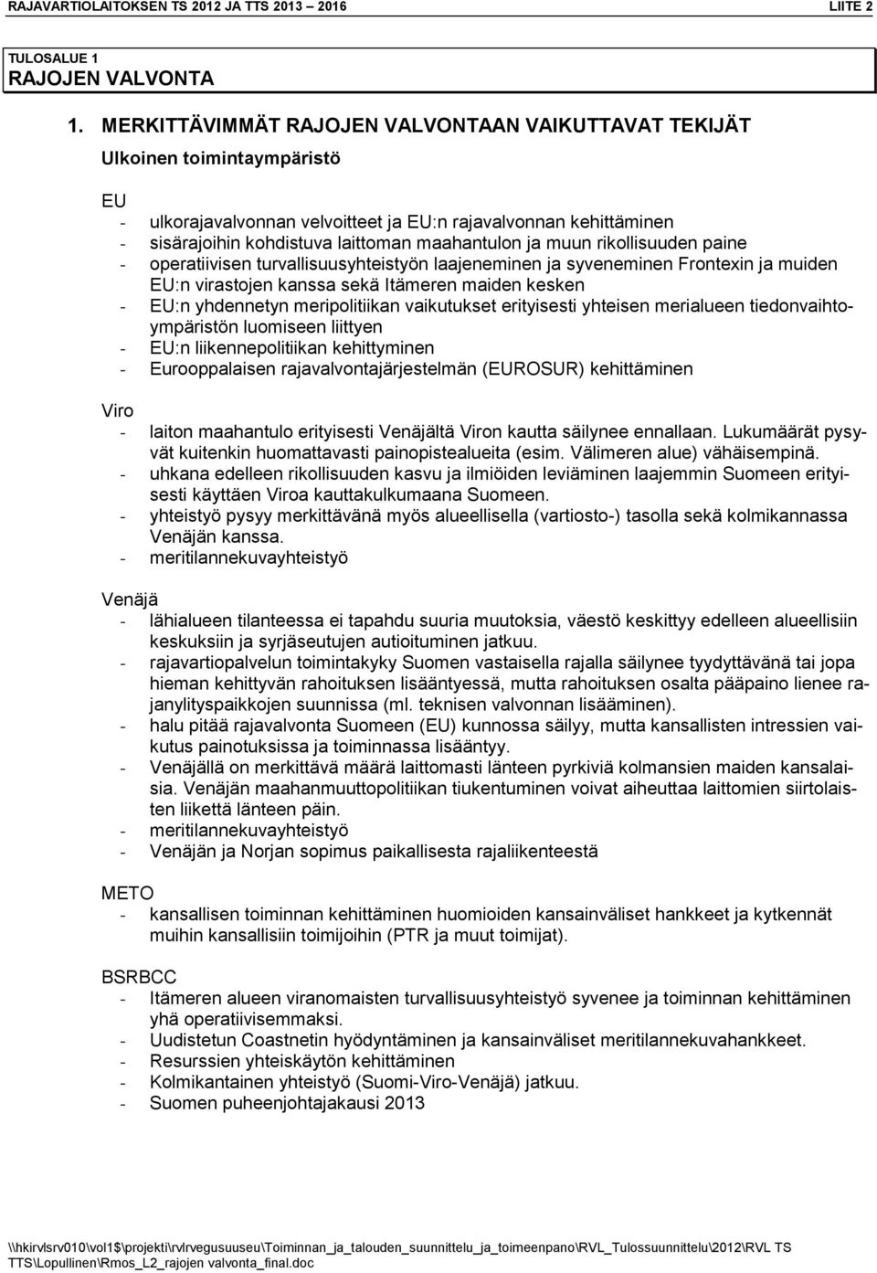 ja muun rikollisuuden paine - operatiivisen turvallisuusyhteistyön laajeneminen ja syveneminen Frontexin ja muiden EU:n virastojen kanssa sekä Itämeren maiden kesken - EU:n yhdennetyn meripolitiikan