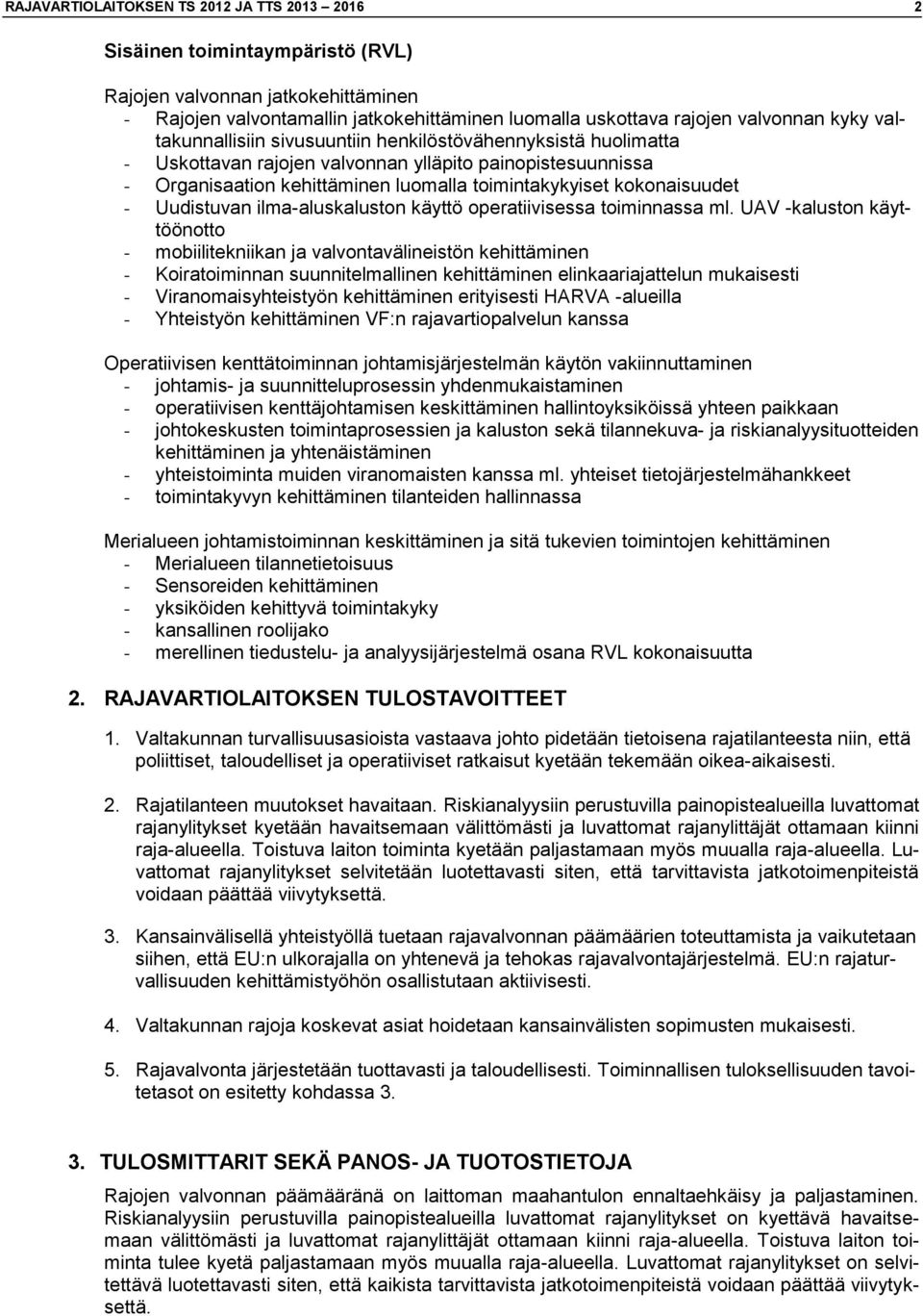 - Uudistuvan ilma-aluskaluston käyttö operatiivisessa toiminnassa ml.