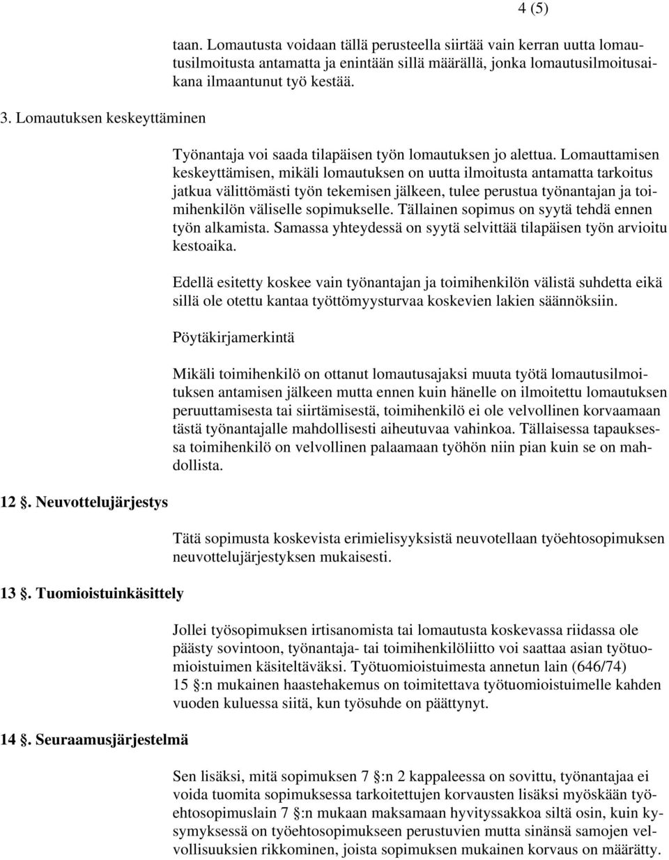 Työnantaja voi saada tilapäisen työn lomautuksen jo alettua.