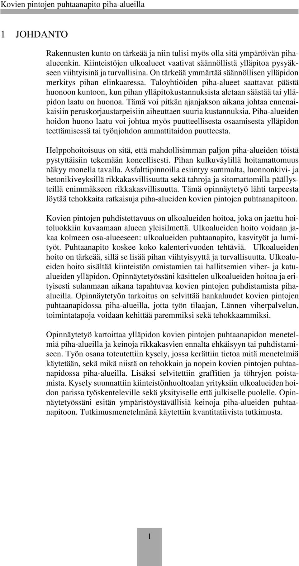 Taloyhtiöiden piha-alueet saattavat päästä huonoon kuntoon, kun pihan ylläpitokustannuksista aletaan säästää tai ylläpidon laatu on huonoa.