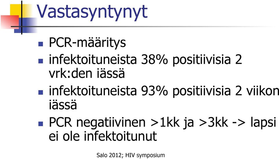 positiivisia 2 viikon iässä PCR negatiivinen >1kk ja