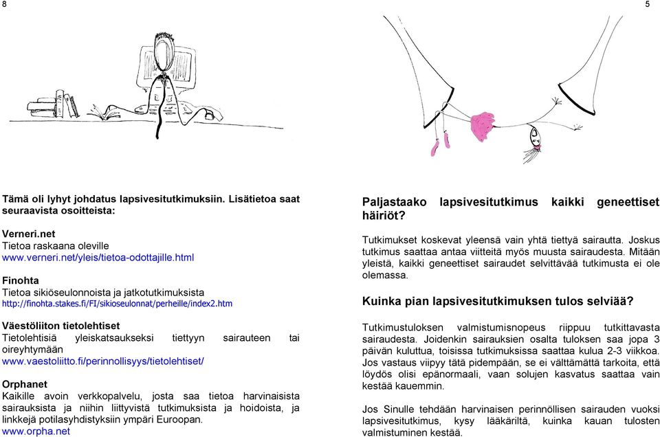 htm Väestöliiton tietolehtiset Tietolehtisiä yleiskatsaukseksi tiettyyn sairauteen tai oireyhtymään www.vaestoliitto.