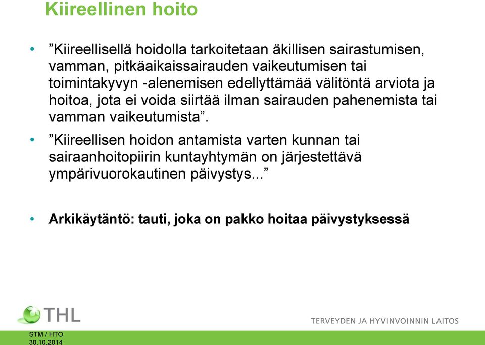 vaikeutumisen tai toimintakyvyn -alenemisen edellyttämää välitöntä arviota ja hoitoa, jota ei voida siirtää ilman