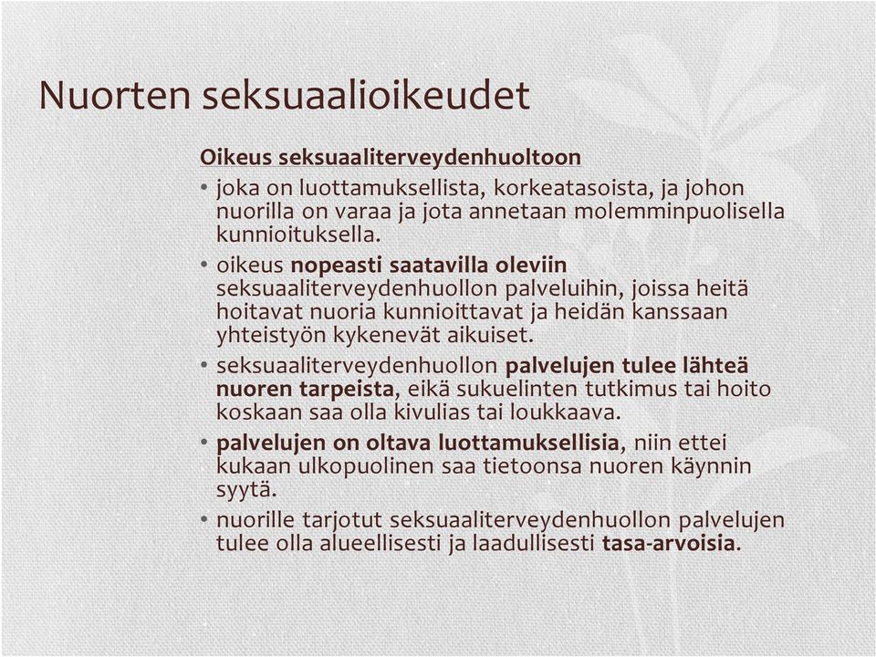 oikeus nopeasti saatavilla oleviin seksuaaliterveydenhuollon palveluihin, joissa heitä hoitavat nuoria kunnioittavat ja heidän kanssaan yhteistyön kykenevät aikuiset.