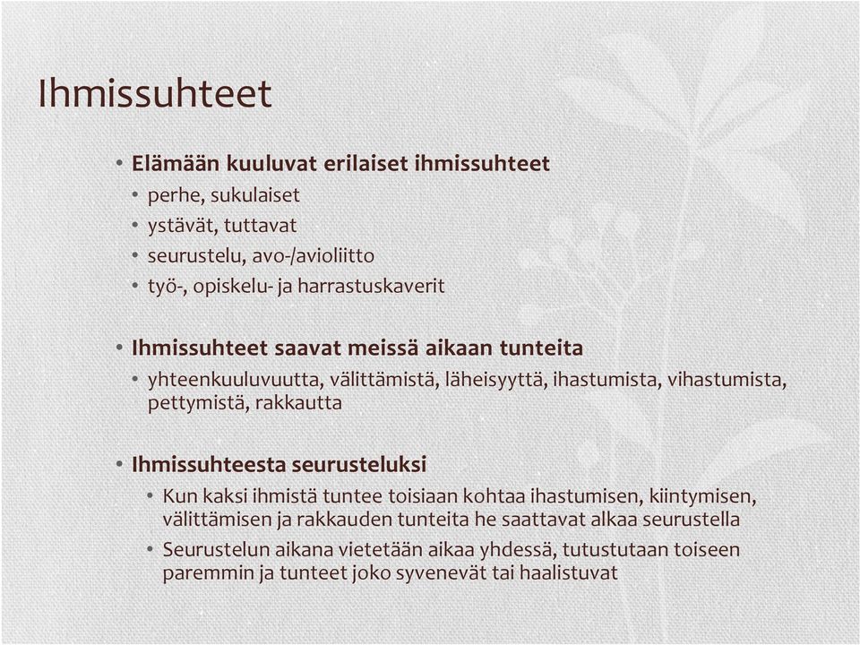 pettymistä, rakkautta Ihmissuhteesta seurusteluksi Kun kaksi ihmistä tuntee toisiaan kohtaa ihastumisen, kiintymisen, välittämisen ja