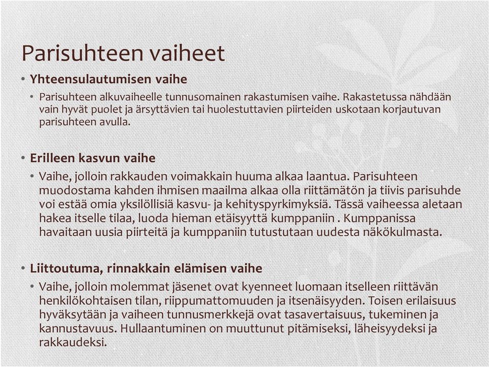 Erilleen kasvun vaihe Vaihe, jolloin rakkauden voimakkain huuma alkaa laantua.